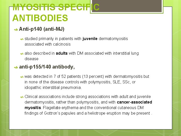 MYOSITIS SPECIFIC ANTIBODIES Anti-p 140 (anti-MJ) studied primarily in patients with juvenile dermatomyositis associated