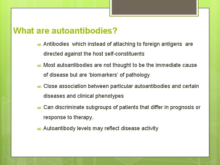 What are autoantibodies? Antibodies which instead of attaching to foreign antigens are directed against
