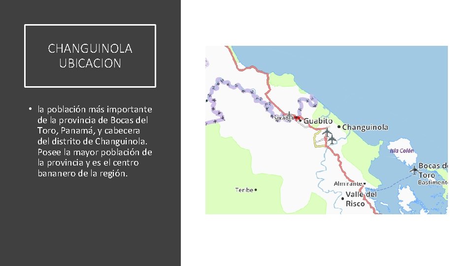 CHANGUINOLA UBICACION • la población más importante de la provincia de Bocas del Toro,