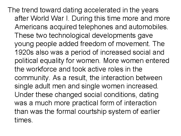 The trend toward dating accelerated in the years after World War I. During this