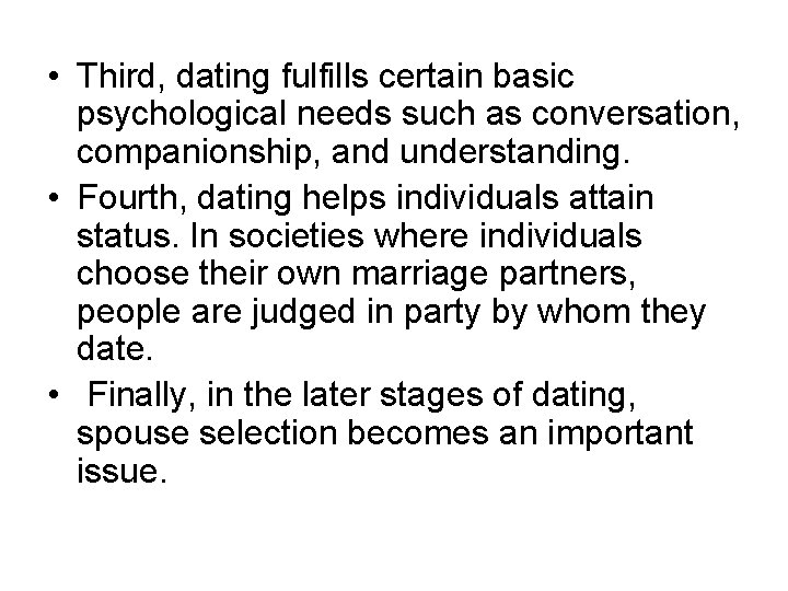  • Third, dating fulfills certain basic psychological needs such as conversation, companionship, and