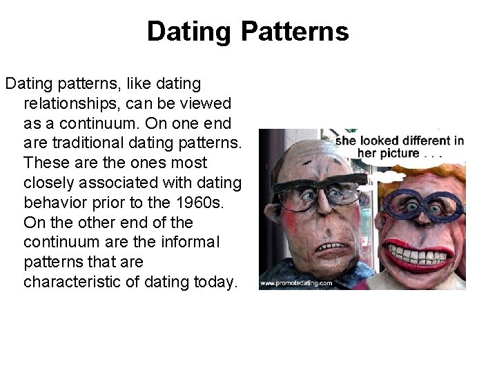 Dating Patterns Dating patterns, like dating relationships, can be viewed as a continuum. On