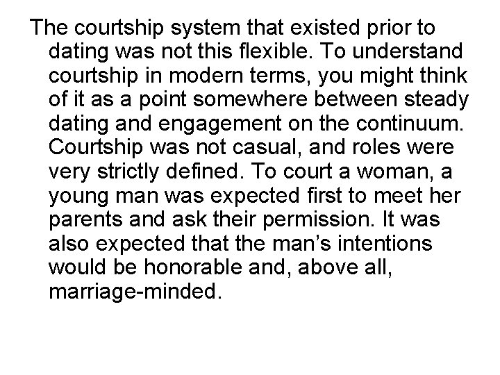 The courtship system that existed prior to dating was not this flexible. To understand