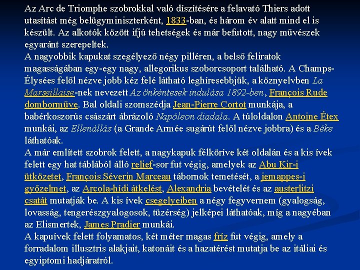 Az Arc de Triomphe szobrokkal való díszítésére a felavató Thiers adott utasítást még belügyminiszterként,