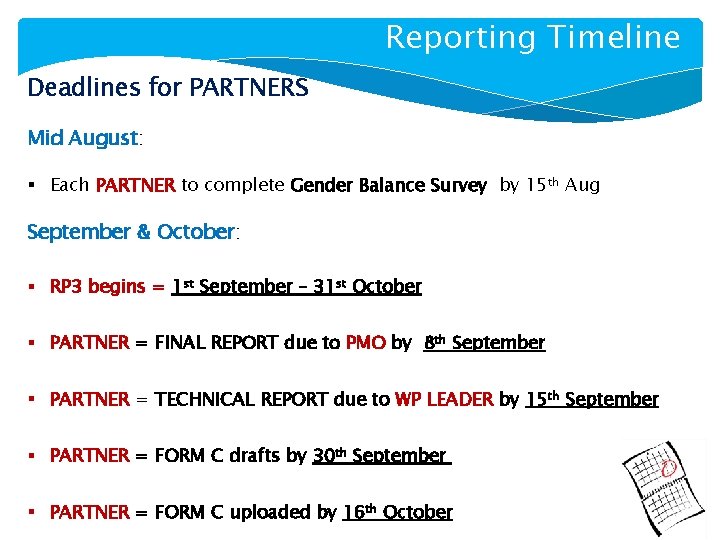 Reporting Timeline Deadlines for PARTNERS Mid August: § Each PARTNER to complete Gender Balance