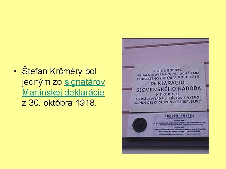  • Štefan Krčméry bol jedným zo signatárov Martinskej deklarácie z 30. októbra 1918.