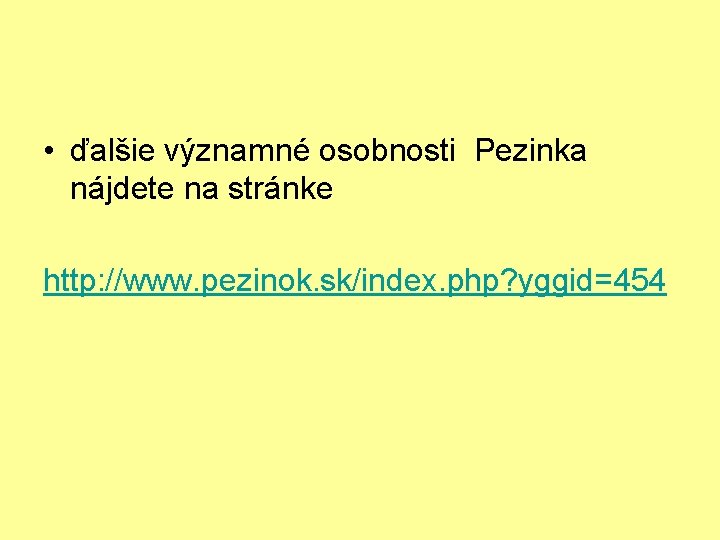  • ďalšie významné osobnosti Pezinka nájdete na stránke http: //www. pezinok. sk/index. php?