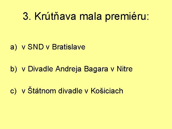 3. Krútňava mala premiéru: a) v SND v Bratislave b) v Divadle Andreja Bagara