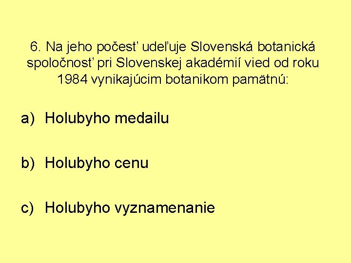 6. Na jeho počesť udeľuje Slovenská botanická spoločnosť pri Slovenskej akadémií vied od roku