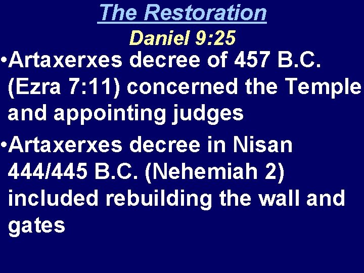 The Restoration Daniel 9: 25 • Artaxerxes decree of 457 B. C. (Ezra 7: