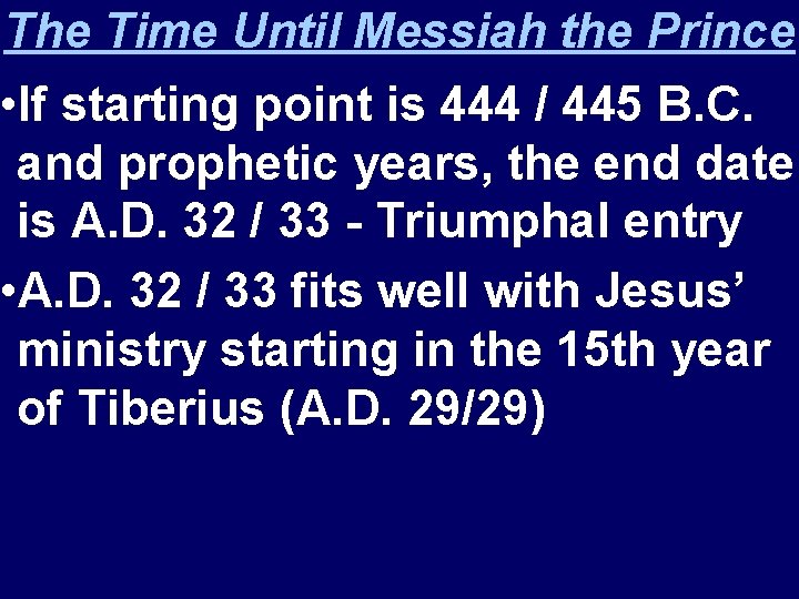 The Time Until Messiah the Prince • If starting point is 444 / 445