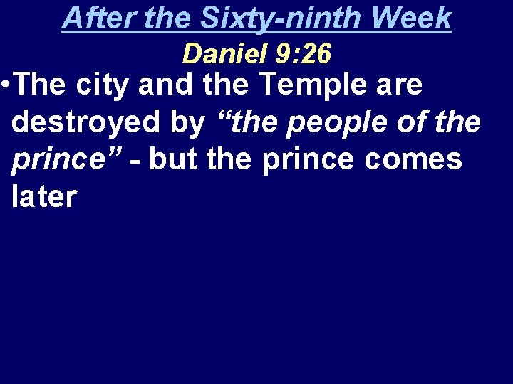 After the Sixty-ninth Week Daniel 9: 26 • The city and the Temple are