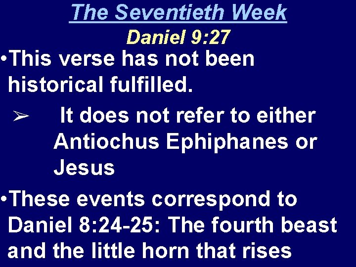 The Seventieth Week Daniel 9: 27 • This verse has not been historical fulfilled.