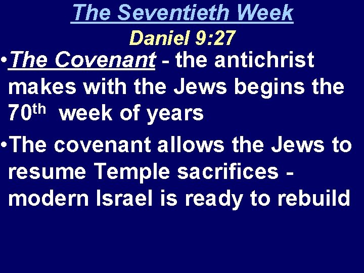 The Seventieth Week Daniel 9: 27 • The Covenant - the antichrist makes with