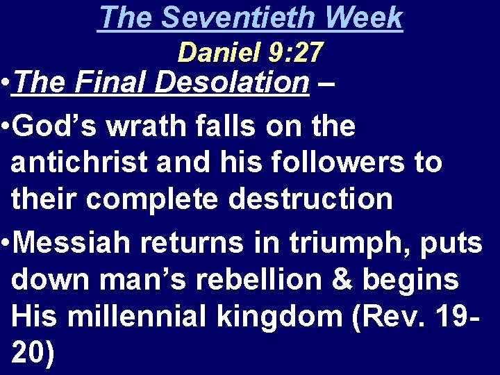 The Seventieth Week Daniel 9: 27 • The Final Desolation – • God’s wrath