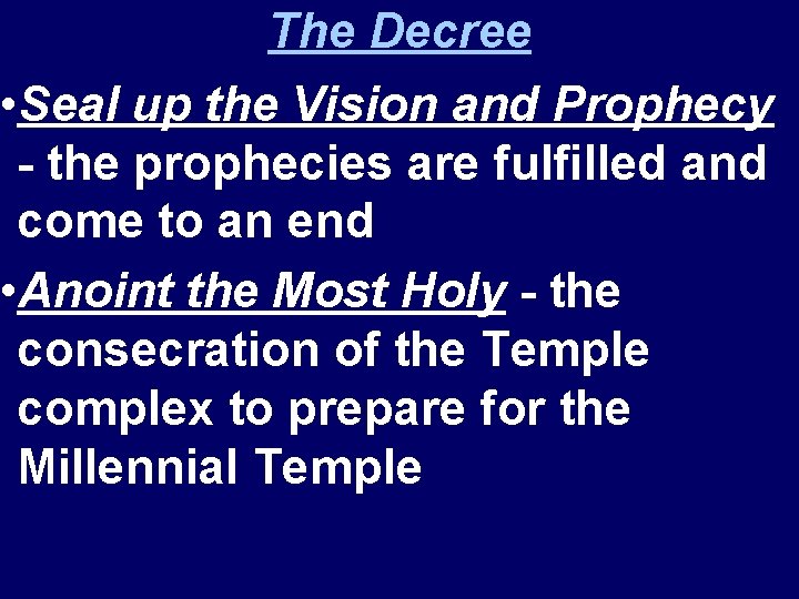 The Decree • Seal up the Vision and Prophecy - the prophecies are fulfilled