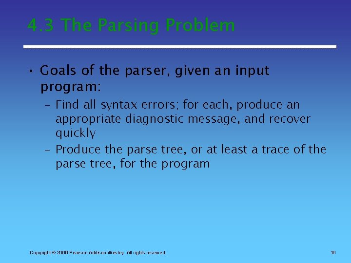 4. 3 The Parsing Problem • Goals of the parser, given an input program: