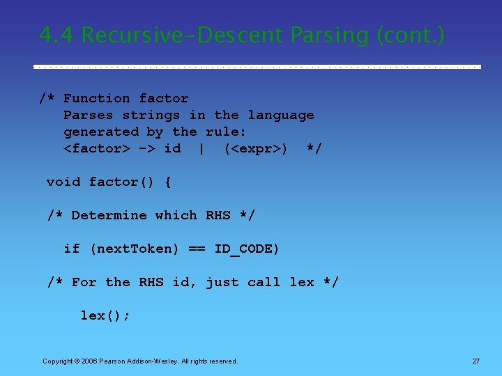 4. 4 Recursive-Descent Parsing (cont. ) /* Function factor Parses strings in the language