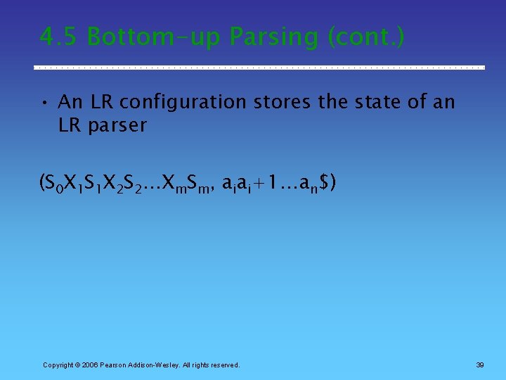 4. 5 Bottom-up Parsing (cont. ) • An LR configuration stores the state of