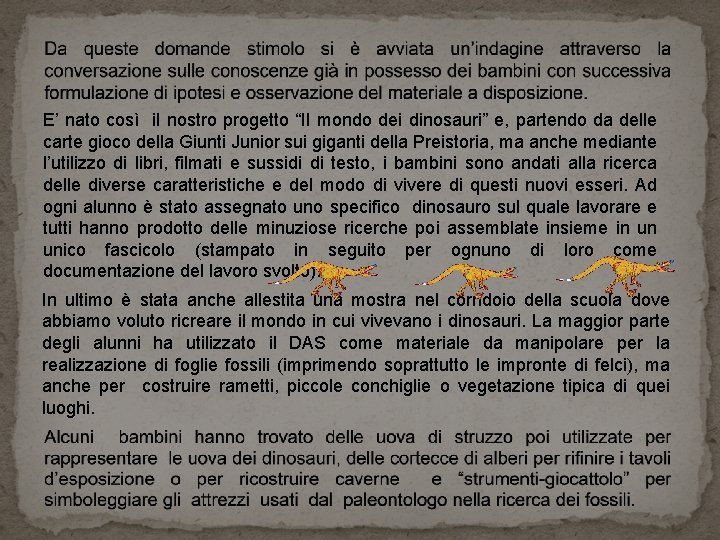 E’ nato così il nostro progetto “Il mondo dei dinosauri” e, partendo da delle