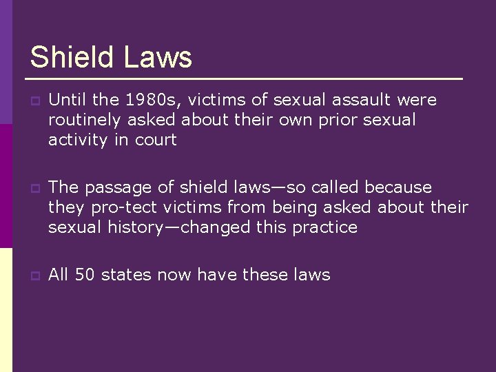 Shield Laws p Until the 1980 s, victims of sexual assault were routinely asked