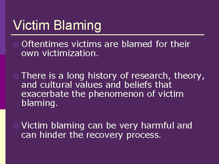 Victim Blaming p Oftentimes victims are blamed for their own victimization. p There is