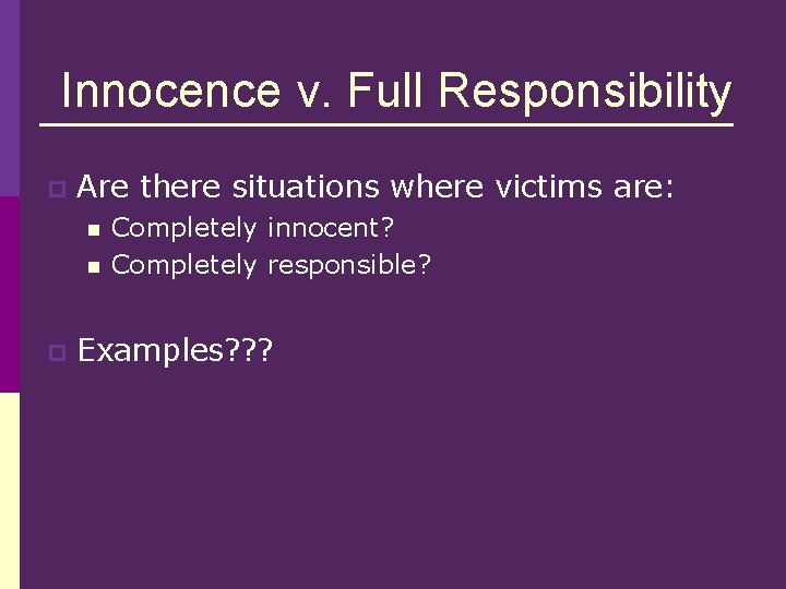 Innocence v. Full Responsibility p Are there situations where victims are: n n p