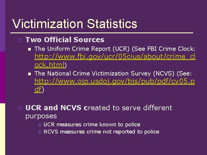 Victimization Statistics p Two Official Sources n The Uniform Crime Report (UCR) (See FBI