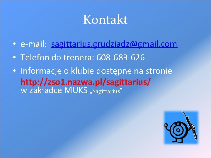 Kontakt • e-mail: sagittarius. grudziadz@gmail. com • Telefon do trenera: 608 -683 -626 •