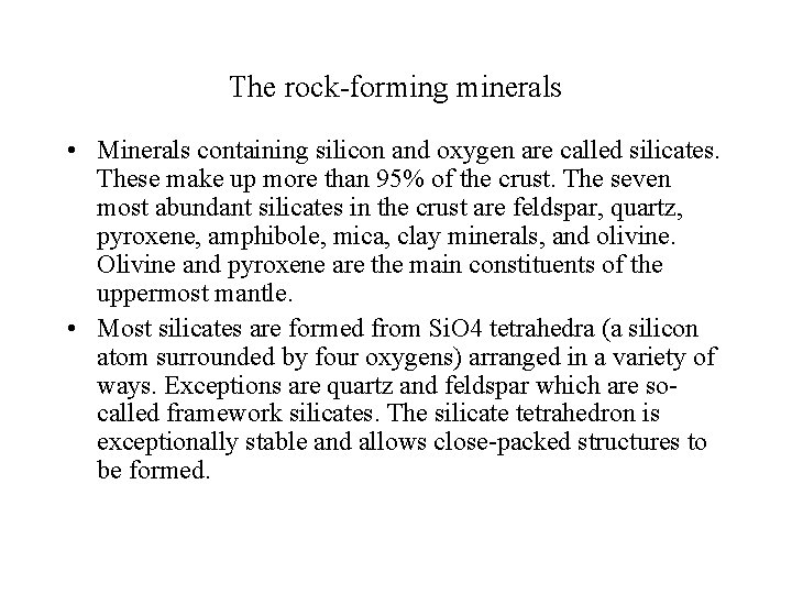 The rock-forming minerals • Minerals containing silicon and oxygen are called silicates. These make