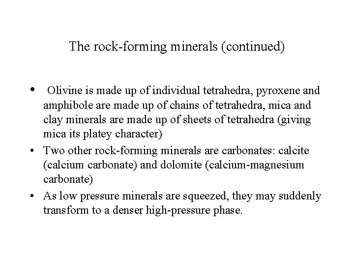 The rock-forming minerals (continued) • Olivine is made up of individual tetrahedra, pyroxene and