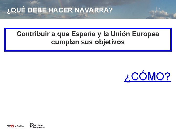¿QUÉ DEBE HACER NAVARRA? Contribuir a que España y la Unión Europea cumplan sus