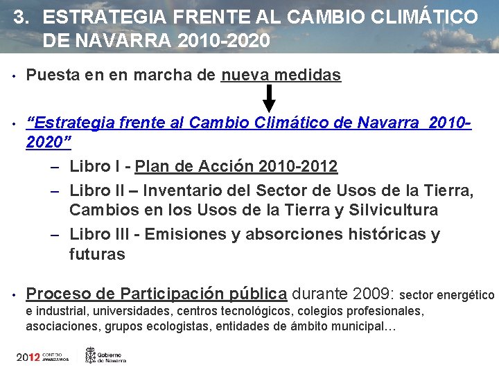 3. ESTRATEGIA FRENTE AL CAMBIO CLIMÁTICO DE NAVARRA 2010 -2020 • Puesta en en