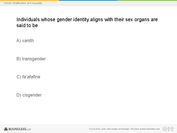 Gender Stratification and Inequality Individuals whose gender identity aligns with their sex organs are