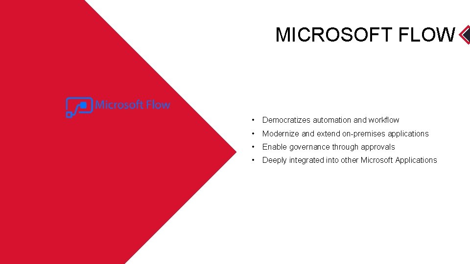 MICROSOFT FLOW • Democratizes automation and workflow • Modernize and extend on-premises applications •