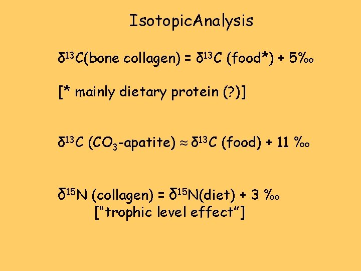 Isotopic. Analysis δ 13 C(bone collagen) = δ 13 C (food*) + 5‰ [*