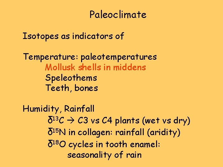 Paleoclimate Isotopes as indicators of Temperature: paleotemperatures Mollusk shells in middens Speleothems Teeth, bones