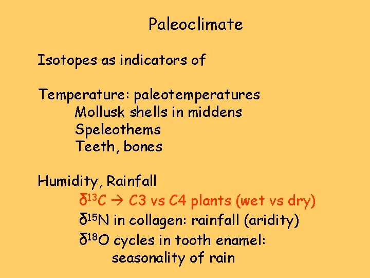 Paleoclimate Isotopes as indicators of Temperature: paleotemperatures Mollusk shells in middens Speleothems Teeth, bones