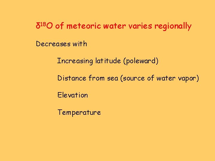 δ 18 O of meteoric water varies regionally Decreases with Increasing latitude (poleward) Distance