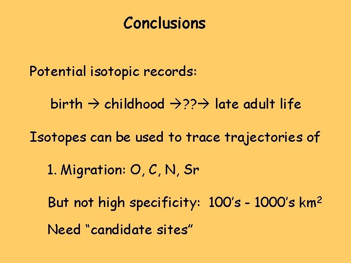 Conclusions Potential isotopic records: birth childhood ? ? late adult life Isotopes can be