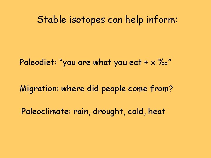 Stable isotopes can help inform: Paleodiet: “you are what you eat + x ‰”