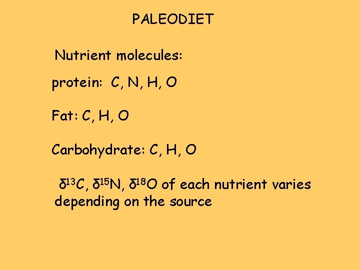 PALEODIET Nutrient molecules: protein: C, N, H, O Fat: C, H, O Carbohydrate: C,