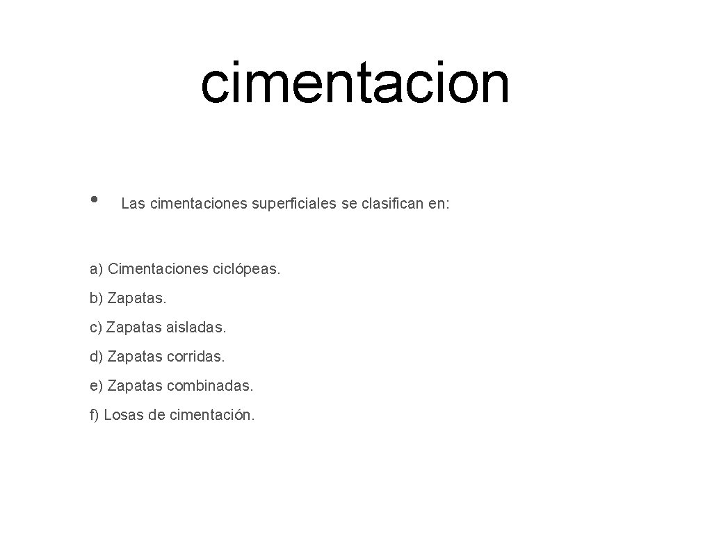 cimentacion • Las cimentaciones superficiales se clasifican en: a) Cimentaciones ciclópeas. b) Zapatas. c)