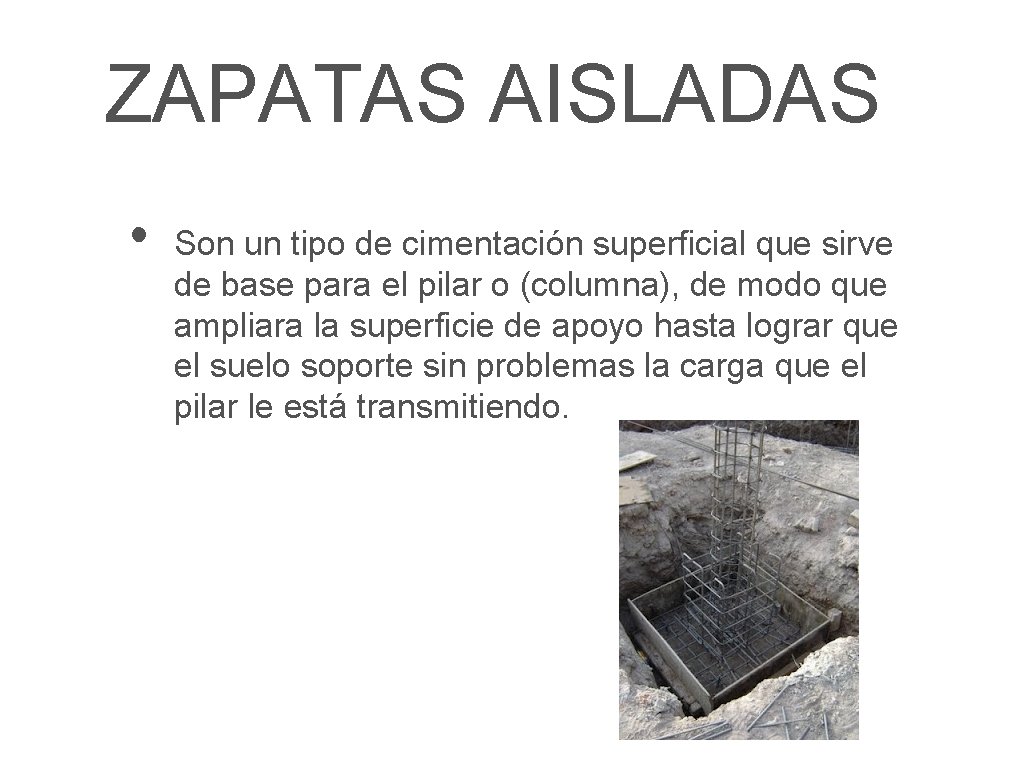 ZAPATAS AISLADAS • Son un tipo de cimentación superficial que sirve de base para