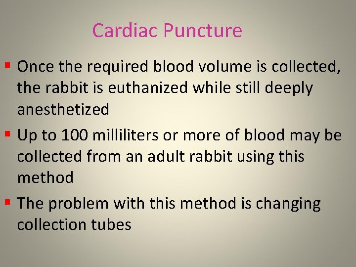 Cardiac Puncture § Once the required blood volume is collected, the rabbit is euthanized