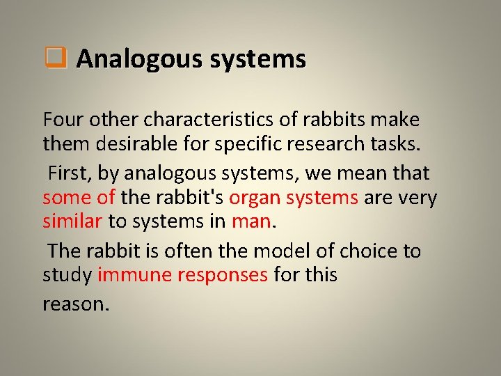 q Analogous systems Four other characteristics of rabbits make them desirable for specific research
