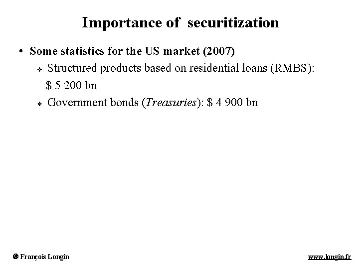 Importance of securitization • Some statistics for the US market (2007) v Structured products