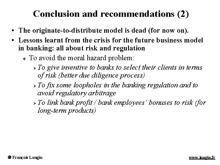 Conclusion and recommendations (2) • The originate-to-distribute model is dead (for now on). •