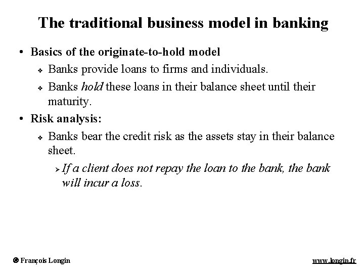 The traditional business model in banking • Basics of the originate-to-hold model v Banks