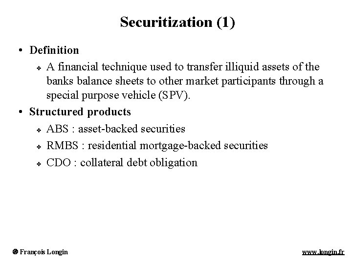 Securitization (1) • Definition v A financial technique used to transfer illiquid assets of